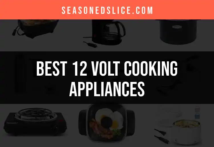 13 Outstanding 12 Volt Cooking Appliances You Need to Try