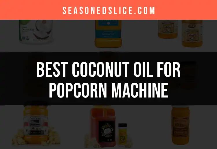 12 Amazing Coconut Oil Options for Your Popcorn Machine