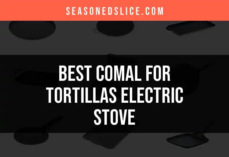16 Exceptional Comals for Tortillas on Electric Stoves