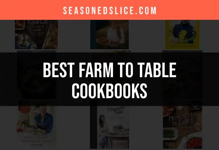 11 Farm to Table Cookbooks You Need in Your Kitchen