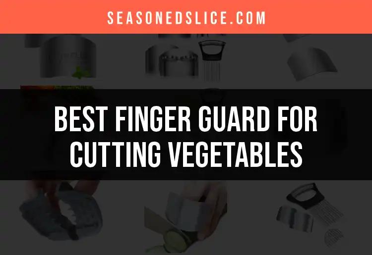 12 Best Finger Guards for Cutting Vegetables
