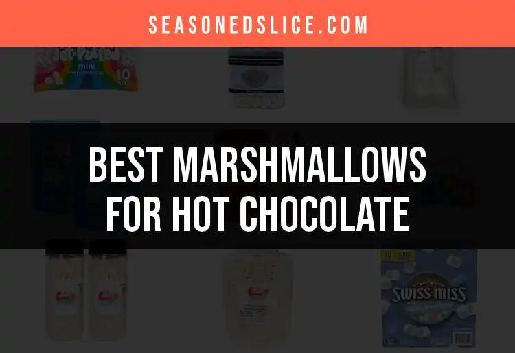 11 Best Marshmallows For Hot Chocolate Bliss
