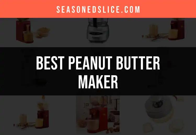 Top 10 Peanut Butter Makers for Creamy Perfection