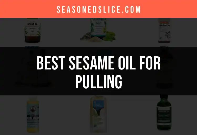 17 Best Sesame Oils for Pulling: Our Top Picks