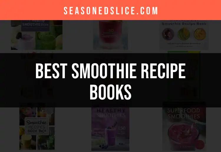 11 Best Smoothie Recipe Books for Delicious Blends