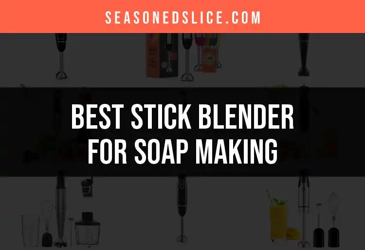 12 Best Stick Blenders for Soap Making Unveiled