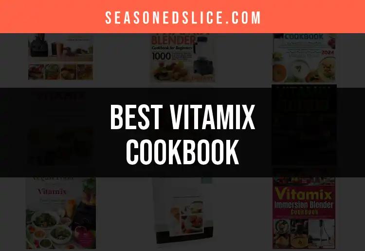 12 Best Vitamix Cookbooks for Delicious Blends